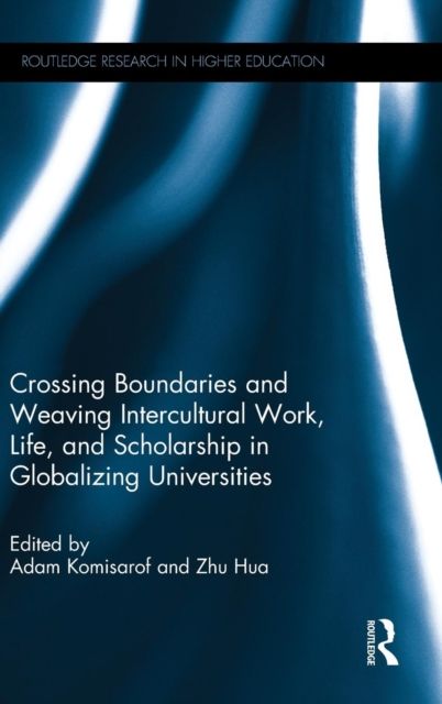 Crossing Boundaries and Weaving Intercultural Work, Life, and Scholarship in Globalizing Universities