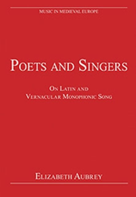 Poets and Singers : On Latin and Vernacular Monophonic Song