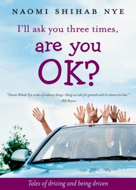I'll Ask You Three Times, Are You OK? : Tales of Driving and Being Driven