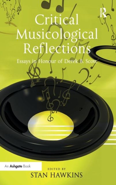 Critical Musicological Reflections : Essays in Honour of Derek B. Scott
