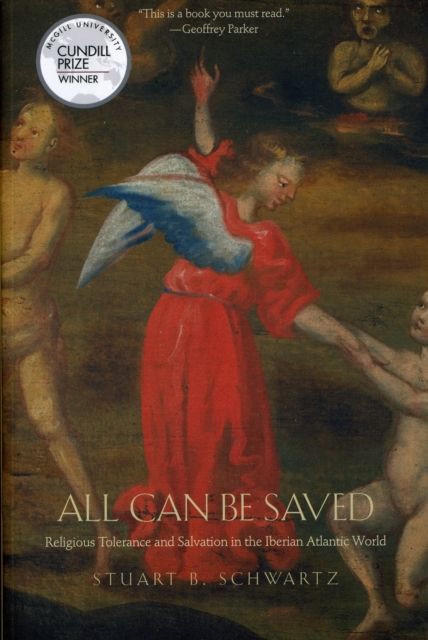 All Can Be Saved : Religious Tolerance and Salvation in the Iberian Atlantic World