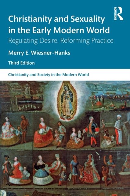 Christianity and Sexuality in the Early Modern World : Regulating Desire, Reforming Practice