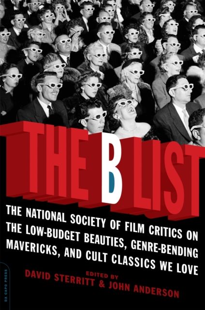 The B List : The National Society of Film Critics on  the Low-Budget Beauties, Genre-Bending Mavericks, and Cult Classics We Love