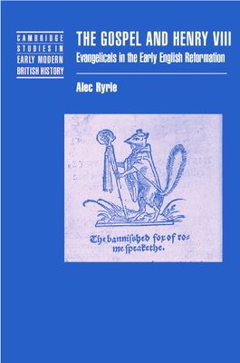 The Gospel and Henry VIII : Evangelicals in the Early English Reformation