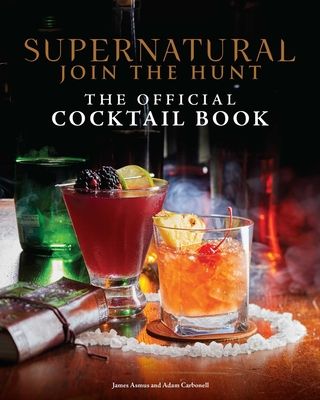 Supernatural: Join the Hunt : The Official Cocktail Book