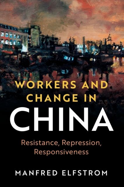 Workers and Change in China : Resistance, Repression, Responsiveness