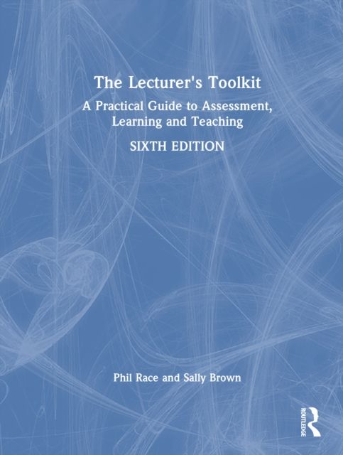 The Lecturer's Toolkit : A Practical Guide to Assessment, Learning and Teaching
