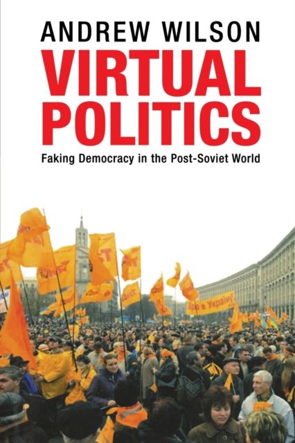 Virtual Politics : Faking Democracy in the Post-Soviet World