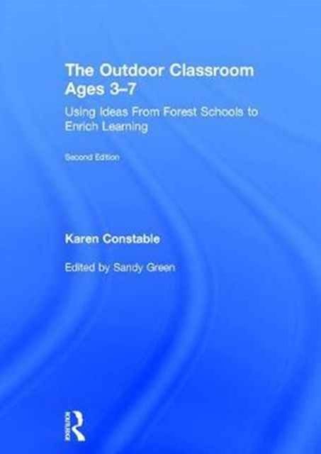 The Outdoor Classroom Ages 3-7 : Using Ideas From Forest Schools to Enrich Learning