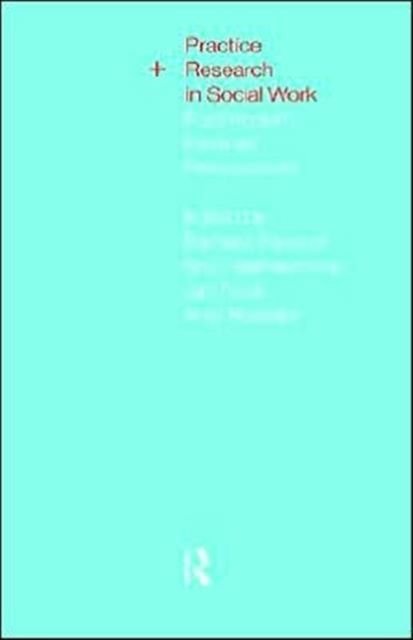 Practice and Research in Social Work : Postmodern Feminist Perspectives