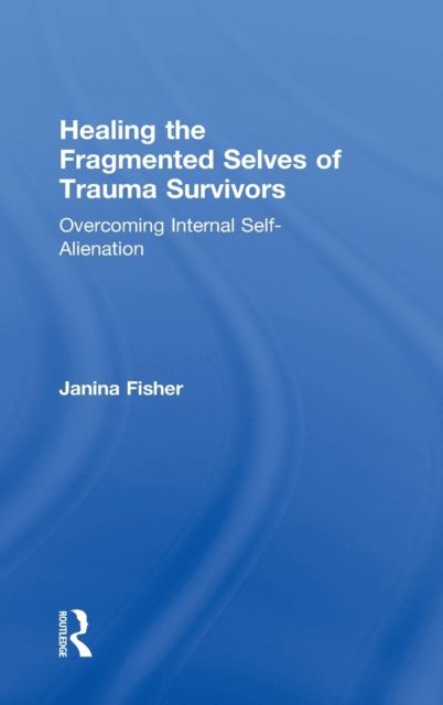 Forsidebilde av Healing the Fragmented Selves of Trauma Survivors : Overcoming Internal Self-Alienation