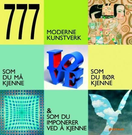 777 moderne kunstverk : som du må kjenne, som du bør kjenne & som du imponerer ved å kjenne
