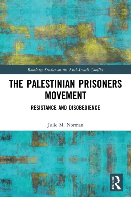 The Palestinian Prisoners Movement : Resistance and Disobedience