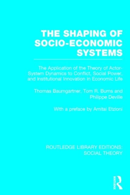 The Shaping of Socio-Economic Systems : The application of the theory of actor-system dynamics to conflict, social power, and institutional innovation in economic life