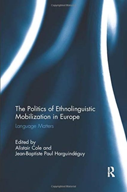 The Politics of Ethnolinguistic Mobilization in Europe : Language Matters