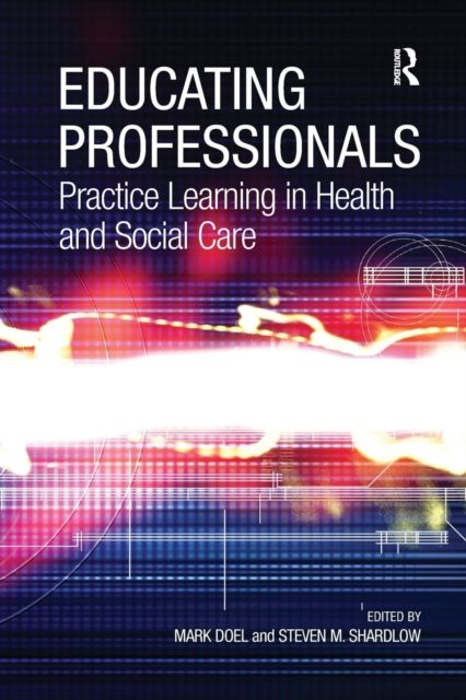 Educating Professionals : Practice Learning in Health and Social Care