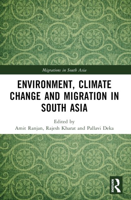 Environment, Climate Change and Migration in South Asia