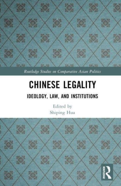 Chinese Legality : Ideology, Law, and Institutions