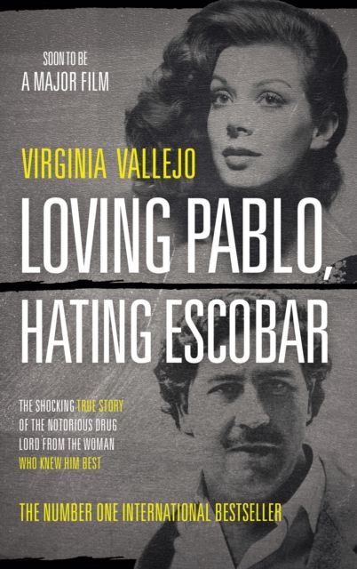 Loving Pablo, Hating Escobar : The Shocking True Story of the Notorious Drug Lord from the Woman Who Knew Him Best