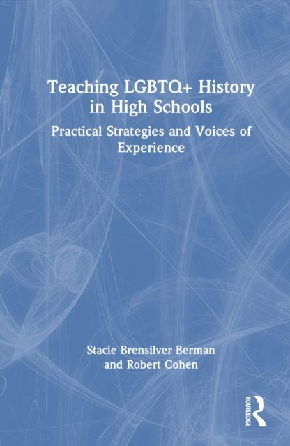 Teaching LGBTQ+ History in High Schools : Practical Strategies and Voices of Experience