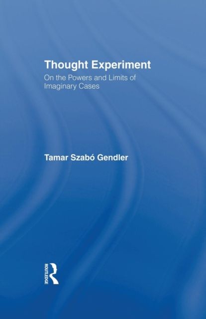 Thought Experiment : On the Powers and Limits of Imaginary Cases