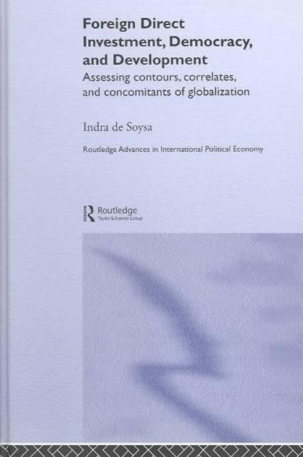 Foreign Direct Investment, Democracy and Development : Assessing Contours, Correlates and Concomitants of Globalization