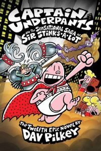 Captain Underpants and the sensational saga of Sir Stinks-A-Lot : the twelfth epic novel