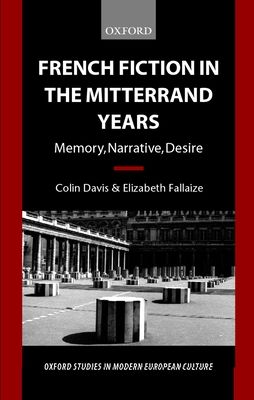 French Fiction in the Mitterrand Years : Memory, Narrative, Desire