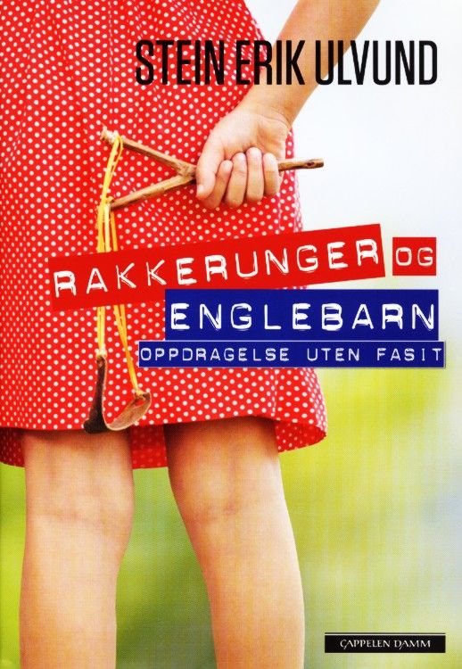 Rakkerunger og englebarn : oppdragelse uten fasit