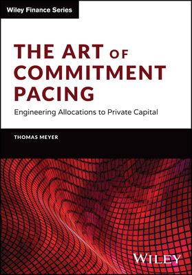The Art of Commitment Pacing : Engineering Allocations to Private Capital