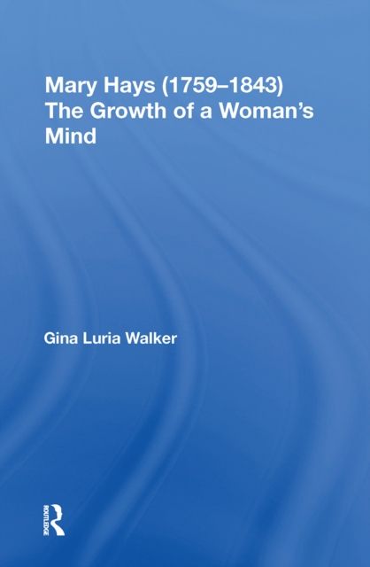 Mary Hays (1759-1843) : The Growth of a Woman's Mind
