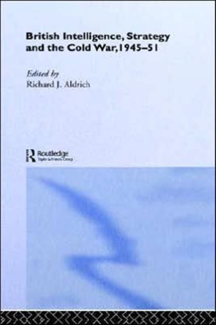 British Intelligence, Strategy and the Cold War, 1945-51