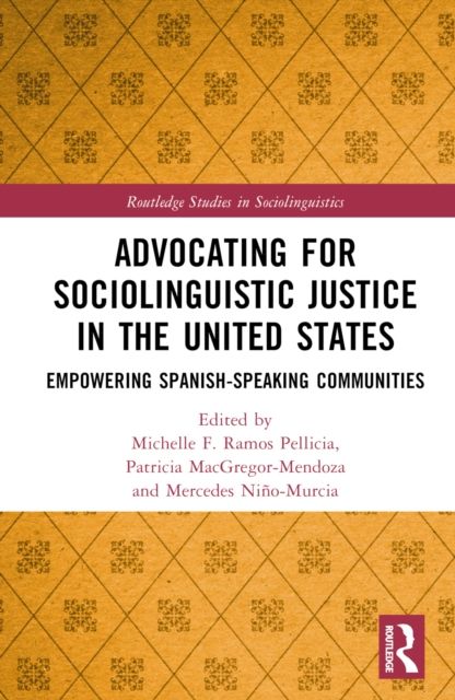 Advocating for Sociolinguistic Justice in the United States : Empowering Spanish-speaking Communities