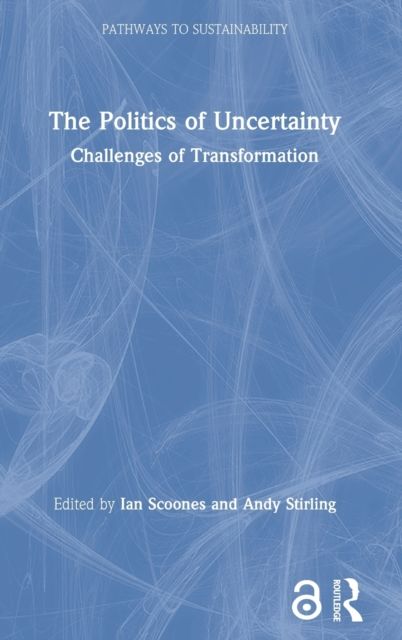 The Politics of Uncertainty : Challenges of Transformation