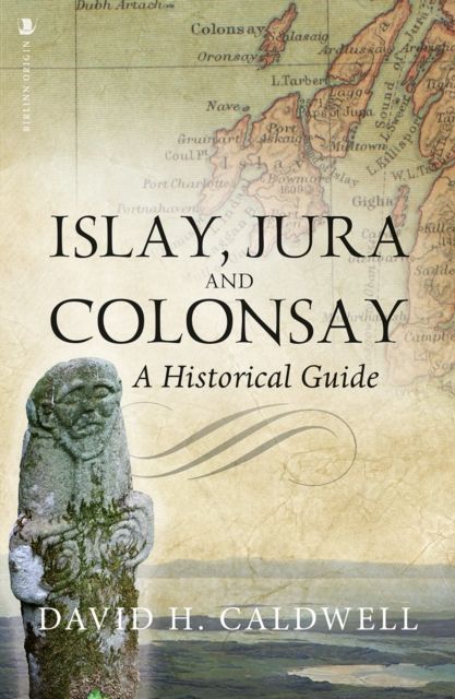 Islay, Jura and Colonsay : A Historical Guide