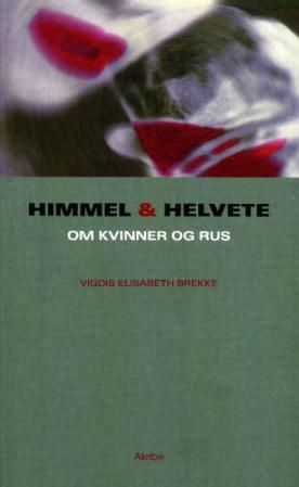 Himmel og helvete : om kvinner og rus