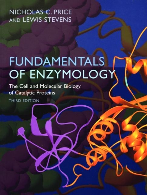 Fundamentals of Enzymology : Cell and Molecular Biology of Catalytic Proteins