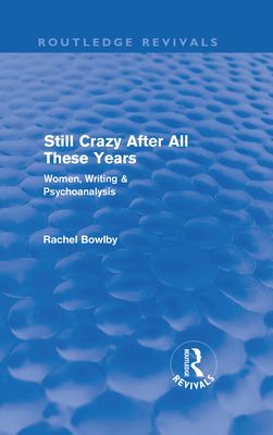 Still Crazy After All These Years (Routledge Revivals) : Women, Writing and Psychoanalysis