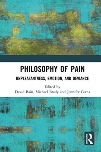 Philosophy of Pain : Unpleasantness, Emotion, and Deviance