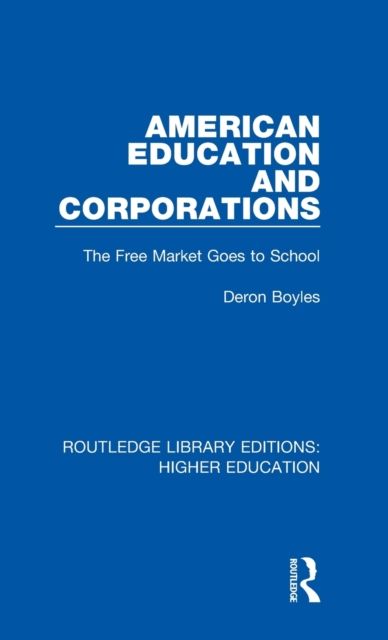 American Education and Corporations : The Free Market Goes to School