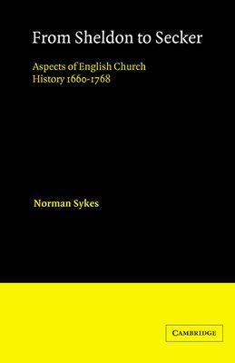 From Sheldon to Secker : Aspects of English Church History 1660–1768