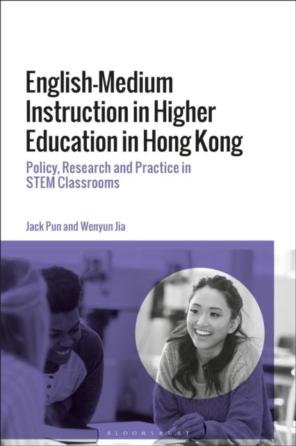 English-Medium Instruction in Higher Education in Hong Kong : Policy, Research and Practice in STEM Classrooms