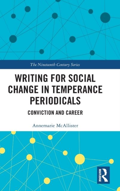Writing for Social Change in Temperance Periodicals : Conviction and Career