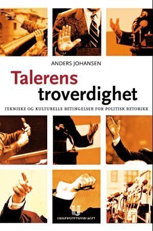 Talerens troverdighet : tekniske og kulturelle betingelser for politisk retorikk
