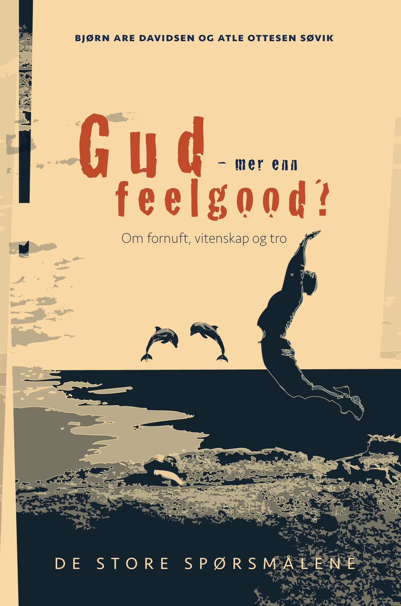 Gud - mer enn feelgood? : om fornuft, vitenskap og tro