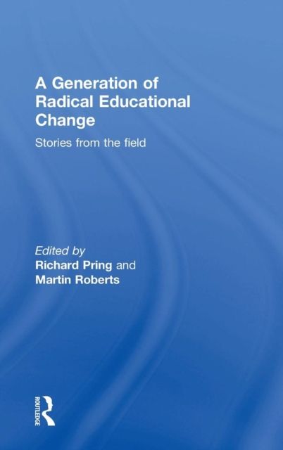 A Generation of Radical Educational Change : Stories from the field