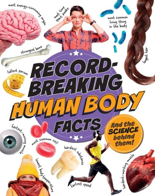 Record-Breaking: Human Body Facts : And the science behind them!