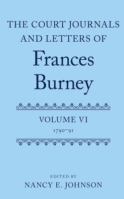 The Court Journals and Letters of Frances Burney : Volume VI: 1790-91
