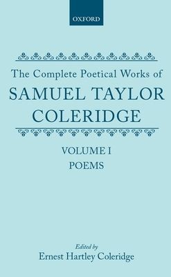 The Complete Poetical Works of Samuel Taylor Coleridge : Volume I: Poems