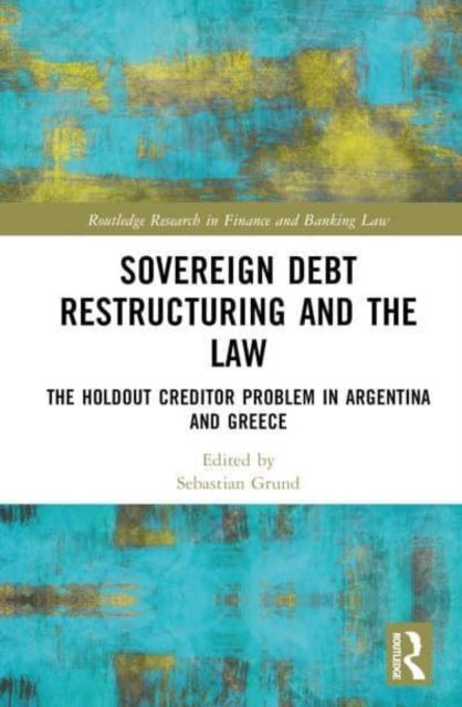 Sovereign Debt Restructuring and the Law : The Holdout Creditor Problem in Argentina and Greece